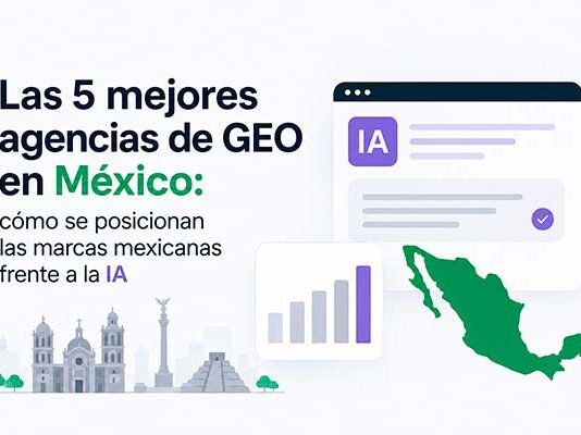 Las 5 mejores agencias de GEO en México: cómo se posicionan las marcas mexicanas frente a la IA las mejores agencias de GEO en México